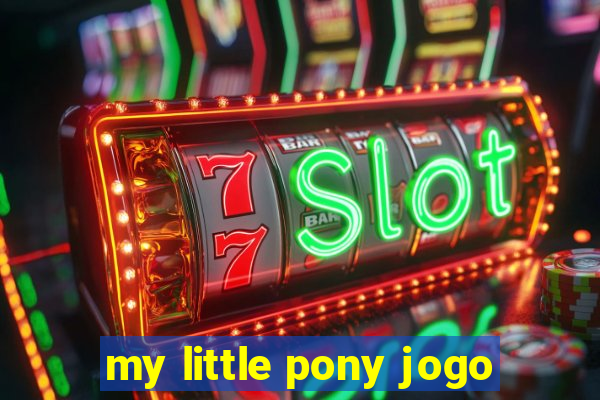 my little pony jogo